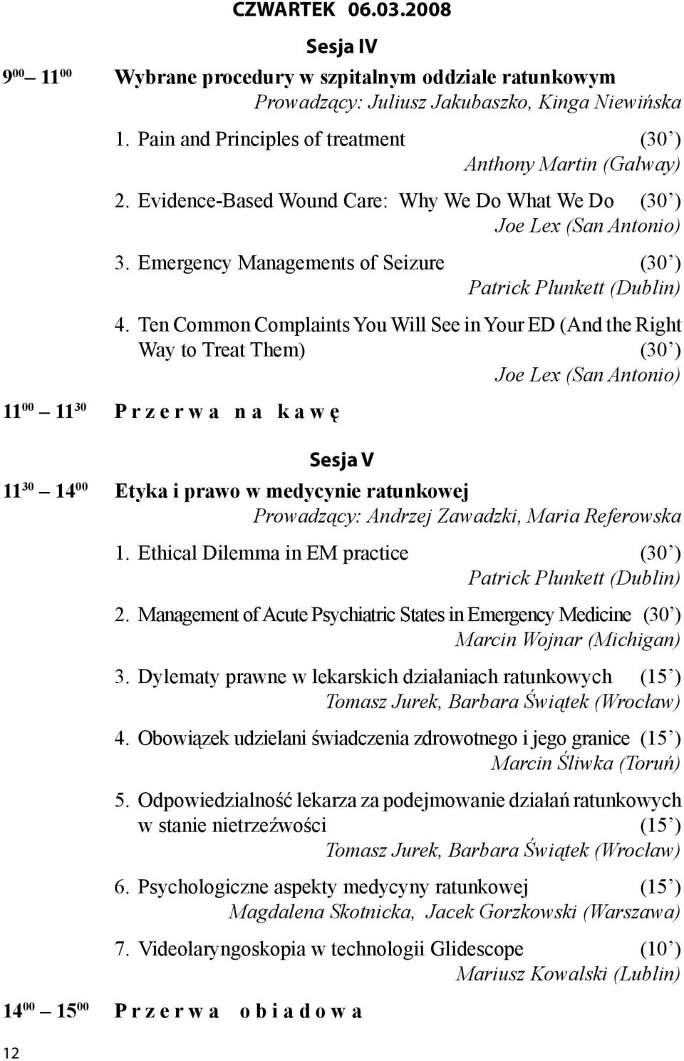 Emergency Managements of Seizure (30 ) Patrick Plunkett (Dublin) 4.