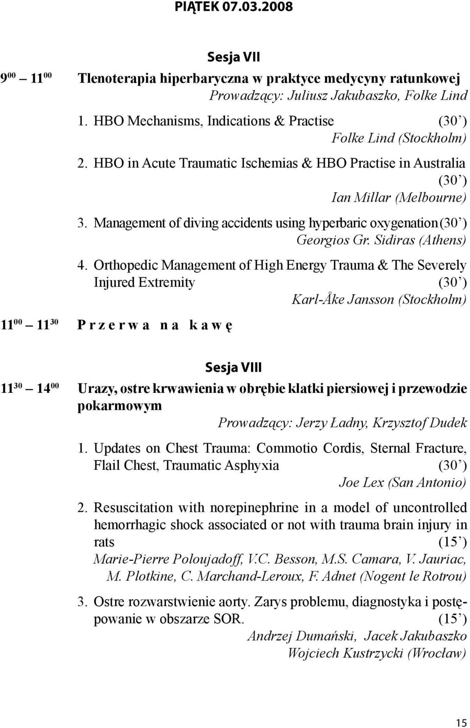 Management of diving accidents using hyperbaric oxygenation (30 ) Georgios Gr. Sidiras (Athens) 4.