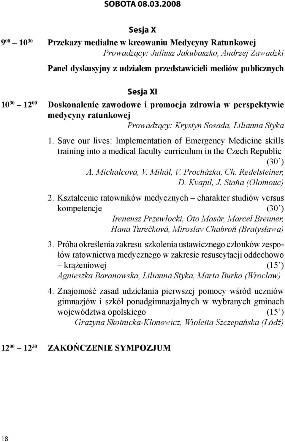 30 12 00 Doskonalenie zawodowe i promocja zdrowia w perspektywie medycyny ratunkowej Prowadzący: Krystyn Sosada, Lilianna Styka 1.