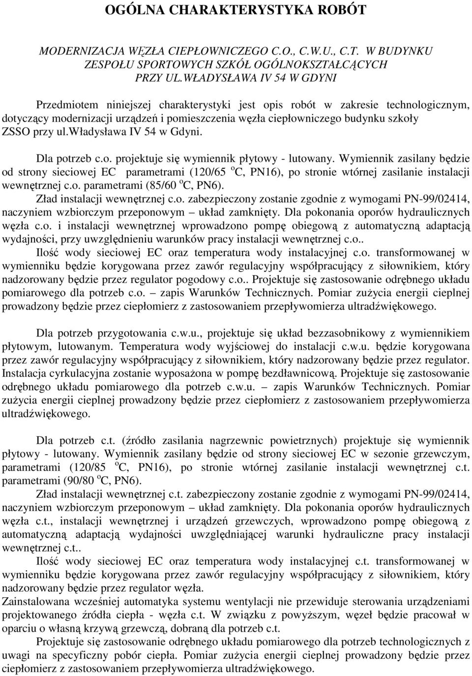 przy ul.władysława IV 54 w Gdyni. Dla potrzeb c.o. projektuje się wymiennik płytowy - lutowany.