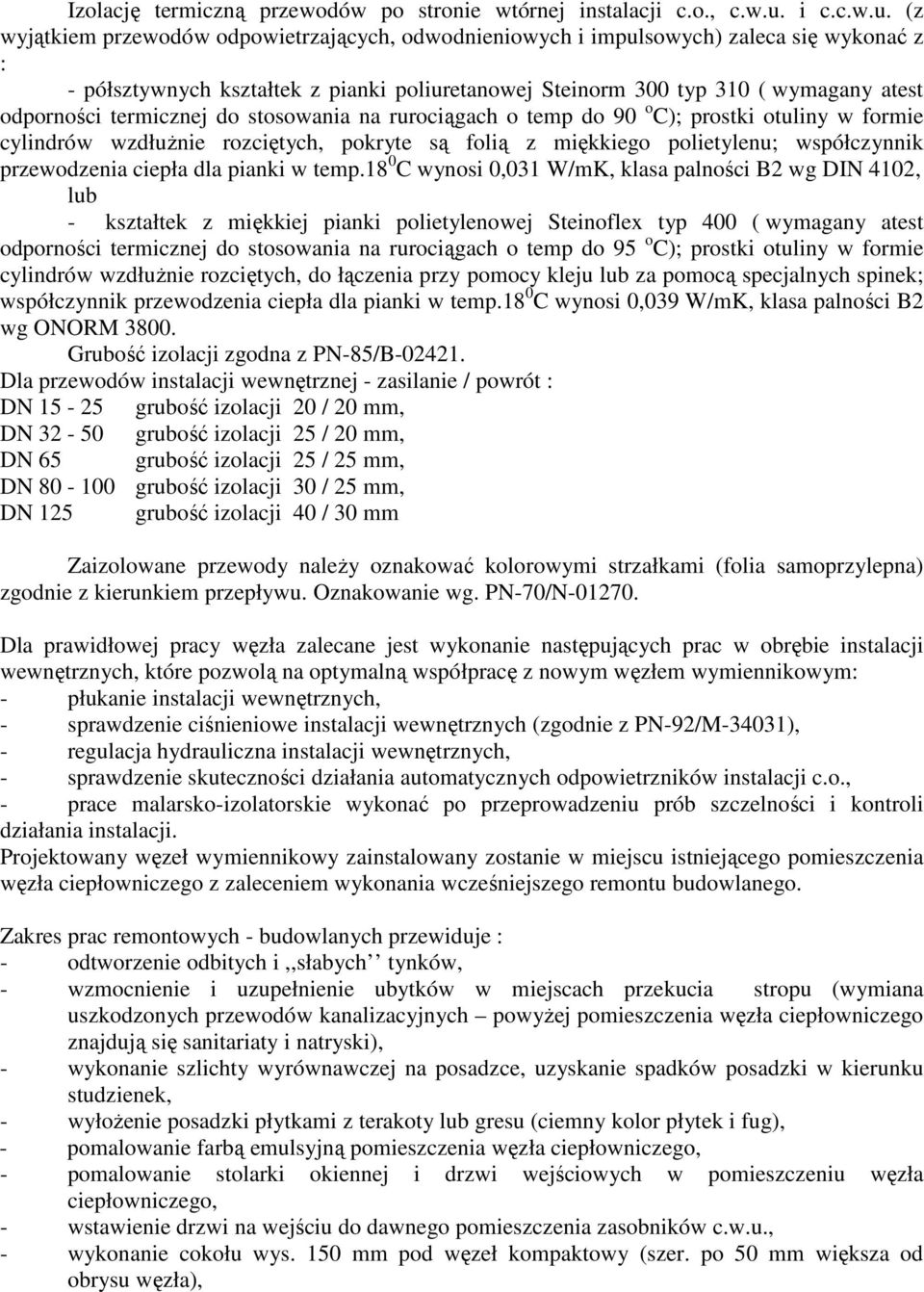 (z wyjątkiem przewodów odpowietrzających, odwodnieniowych i impulsowych) zaleca się wykonać z : - półsztywnych kształtek z pianki poliuretanowej Steinorm 300 typ 310 ( wymagany atest odporności