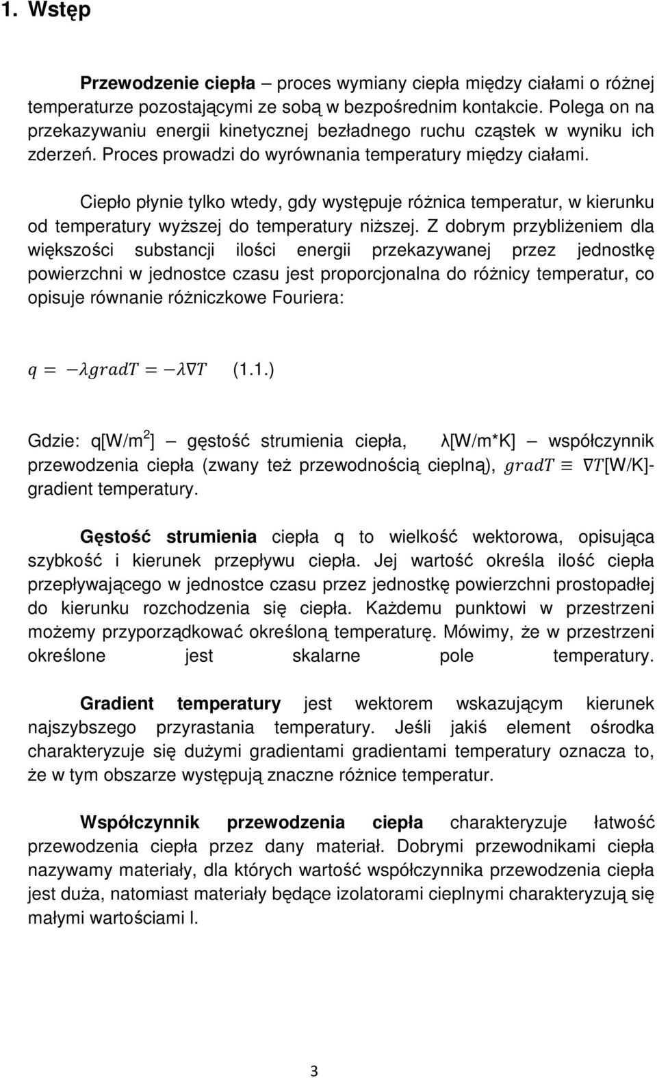 Ciepło płynie tylko wtedy, gdy występuje róŝnica temperatur, w kierunku od temperatury wyŝszej do temperatury niŝszej.