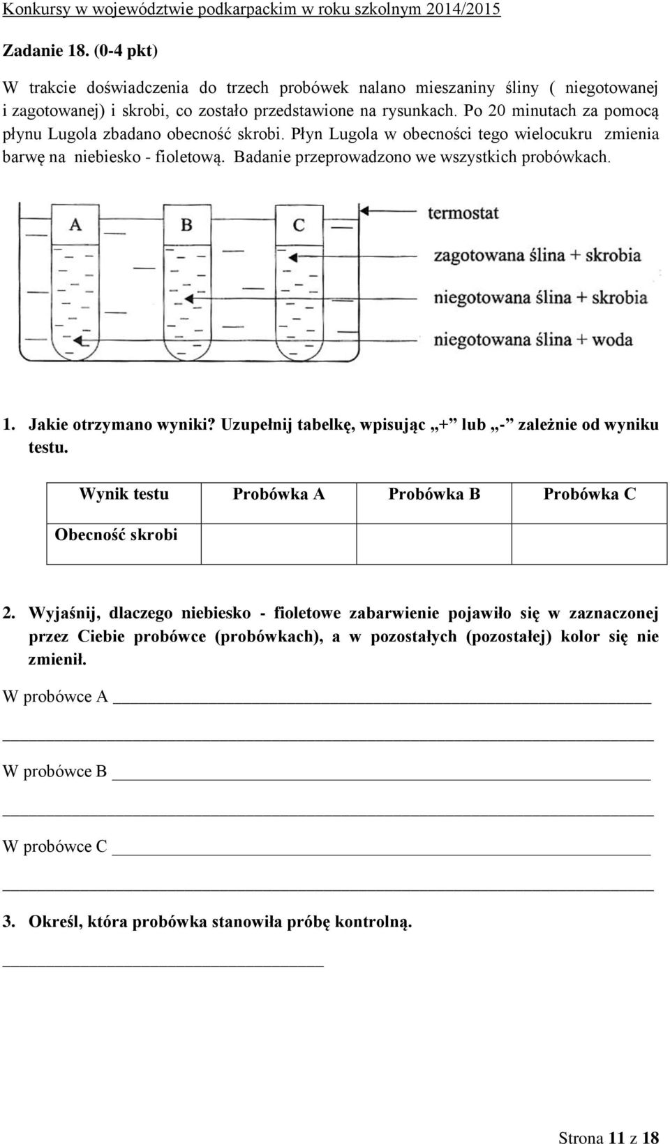 Jakie otrzymano wyniki? Uzupełnij tabelkę, wpisując + lub - zależnie od wyniku testu. Wynik testu Probówka A Probówka B Probówka C Obecność skrobi 2.