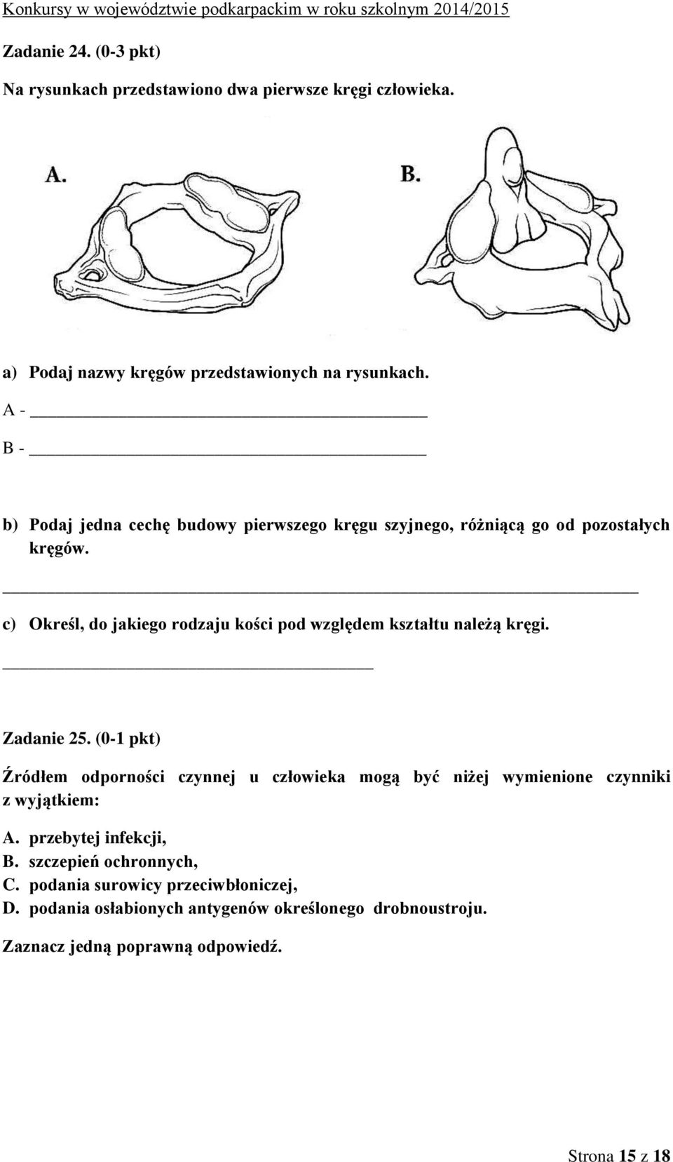 c) Określ, do jakiego rodzaju kości pod względem kształtu należą kręgi. Zadanie 25.