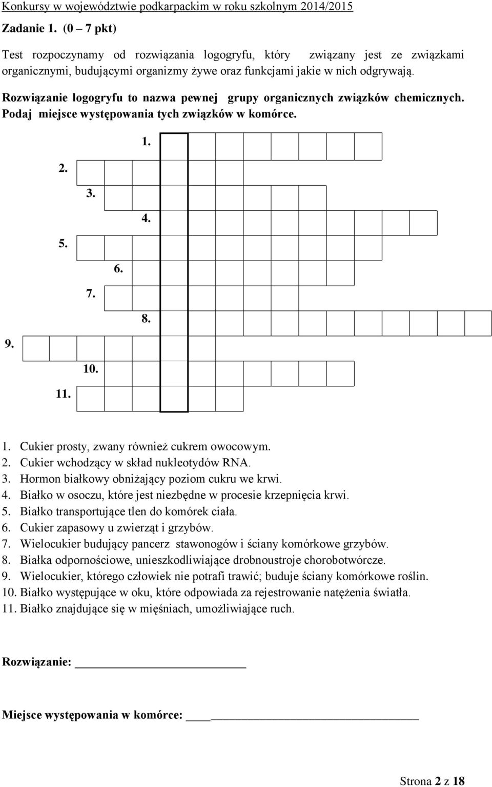 2. Cukier wchodzący w skład nukleotydów RNA. 3. Hormon białkowy obniżający poziom cukru we krwi. 4. Białko w osoczu, które jest niezbędne w procesie krzepnięcia krwi. 5.