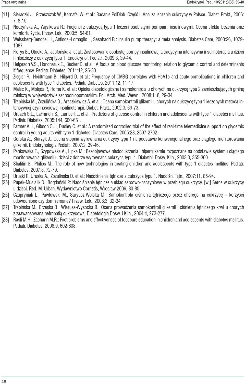 [13] Weissberg-Benchell J., Antisdel-Lomaglio L, Sesahadri R.: Insulin pump therapy: a meta analysis. Diabetes Care, 2003:26, 1079-1087. [14] Florys B., Otocka A., Jabłońska J. et al.