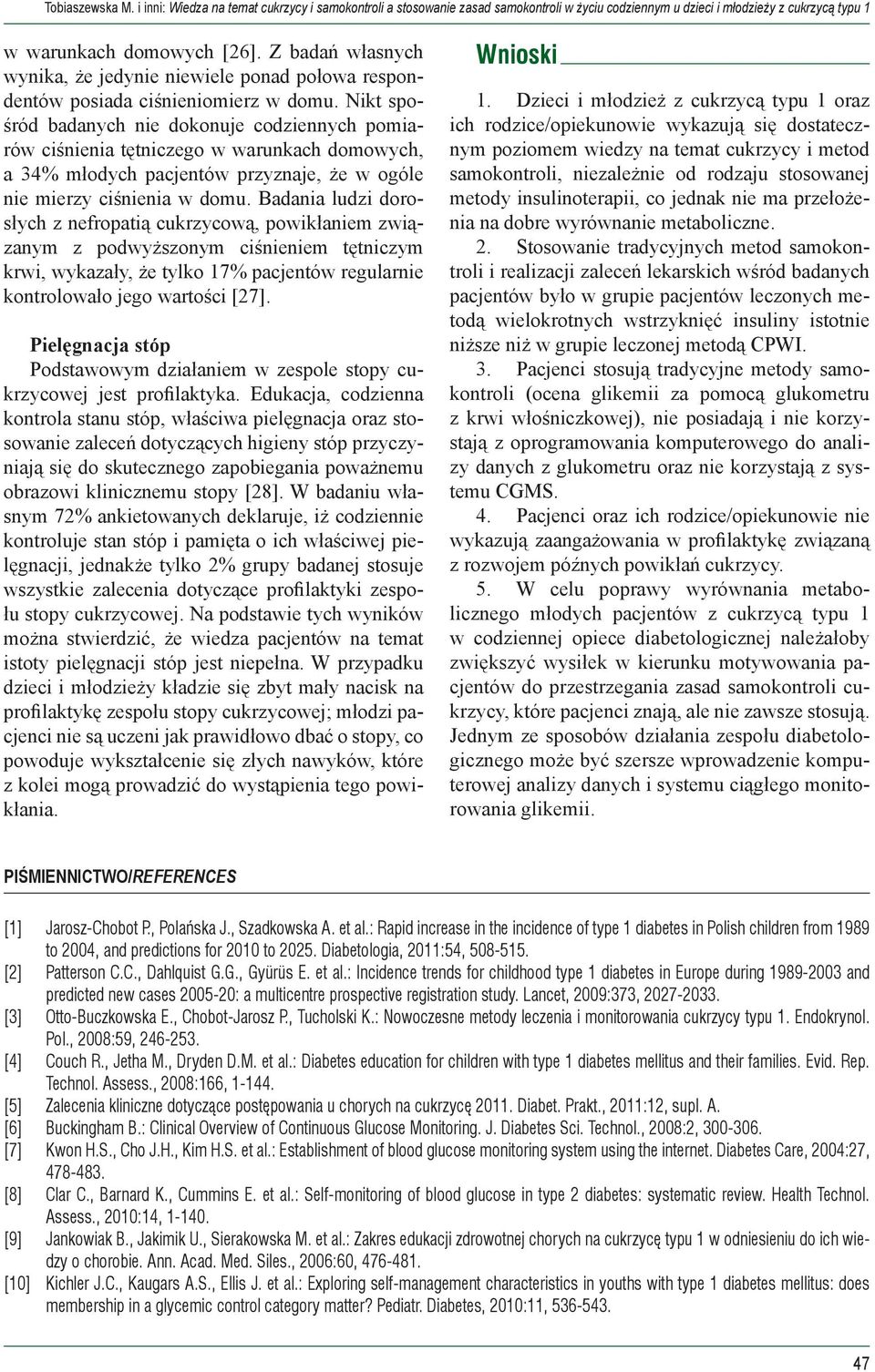 Nikt spośród badanych nie dokonuje codziennych pomiarów ciśnienia tętniczego w warunkach domowych, a 34 młodych pacjentów przyznaje, że w ogóle nie mierzy ciśnienia w domu.