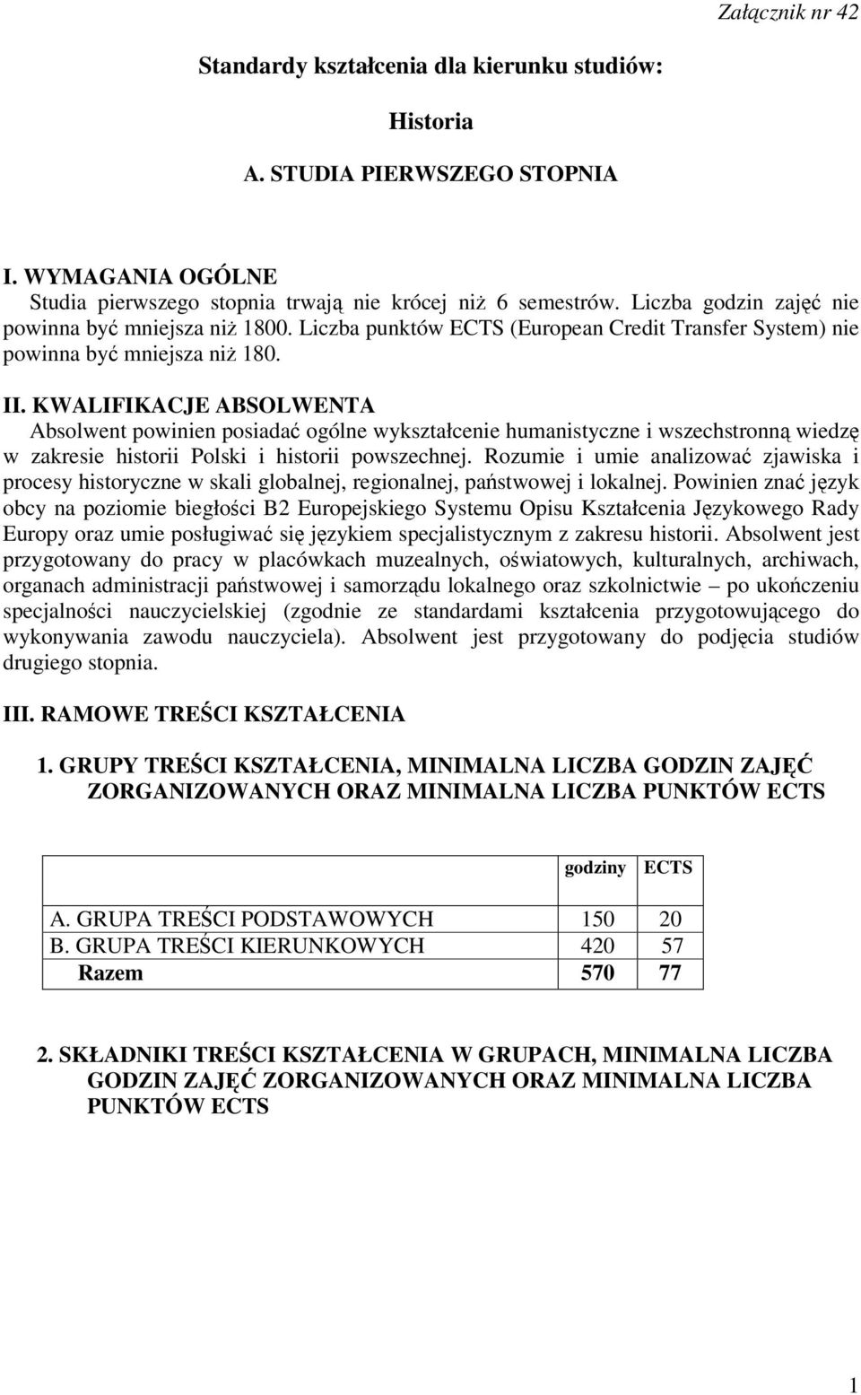 KWALIFIKACJE ABSOLWENTA Absolwent powinien posiada ogólne wykształcenie humanistyczne i wszechstronn wiedz w zakresie historii Polski i historii powszechnej.