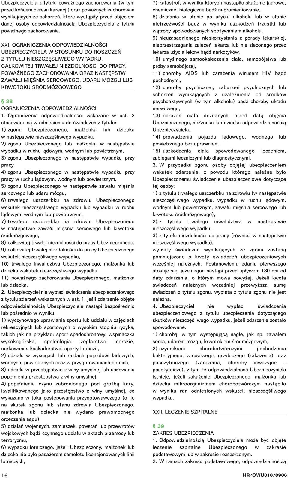 OGRANICZENIA ODPOWIEDZIALNOÂCI UBEZPIECZYCIELA W STOSUNKU DO ROSZCZE Z TYTU U NIESZCZ ÂLIWEGO WYPADKU, CA KOWITEJ TRWA EJ NIEZDOLNOÂCI DO PRACY, POWA NEGO ZACHOROWANIA ORAZ NAST PSTW ZAWA U MI ÂNIA