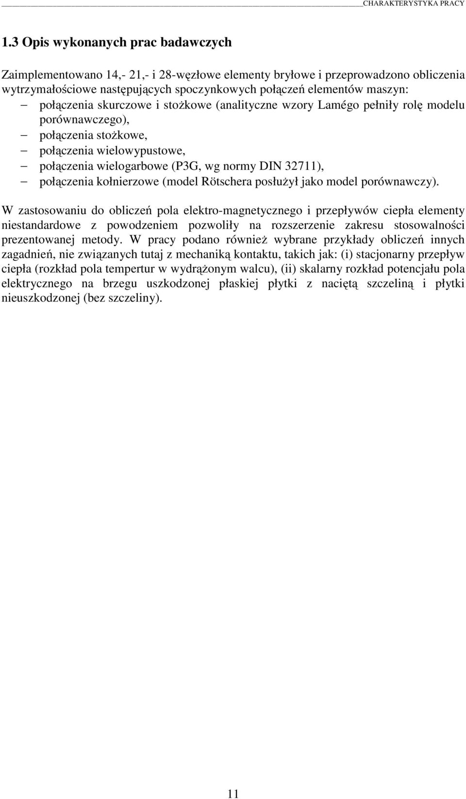 połączenia skurczowe i stożkowe (analityczne wzory Lamégo pełniły rolę modelu porównawczego), połączenia stożkowe, połączenia wielowypustowe, połączenia wielogarbowe (P3G, wg normy DIN 32711),