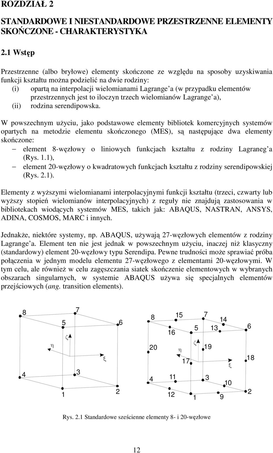 przypadku elementów przestrzennych jest to iloczyn trzech wielomianów Lagrange a), (ii) rodzina serendipowska.