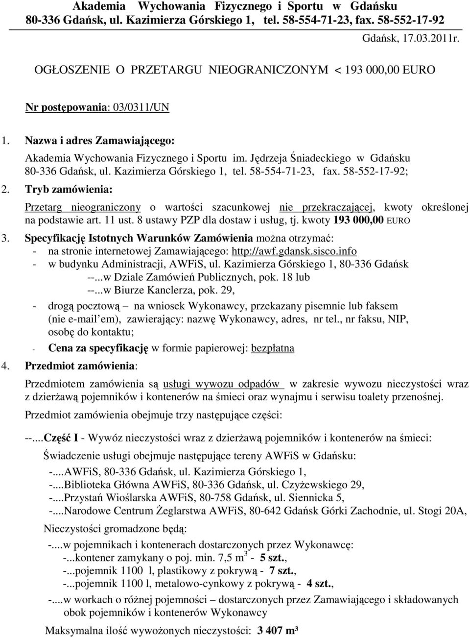 Jędrzeja Śniadeckiego w Gdańsku 80-336 Gdańsk, ul. Kazimierza Górskiego 1, tel. 58-554-71-23, fax. 58-552-17-92; 2.