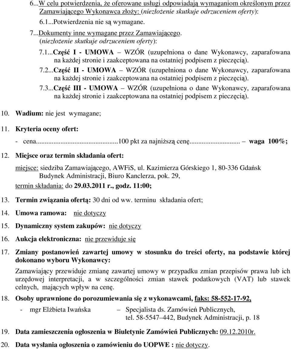 ..Część II - UMOWA WZÓR (uzupełniona o dane Wykonawcy, zaparafowana 7.3...Część III - UMOWA WZÓR (uzupełniona o dane Wykonawcy, zaparafowana 10. Wadium: nie jest wymagane; 11.