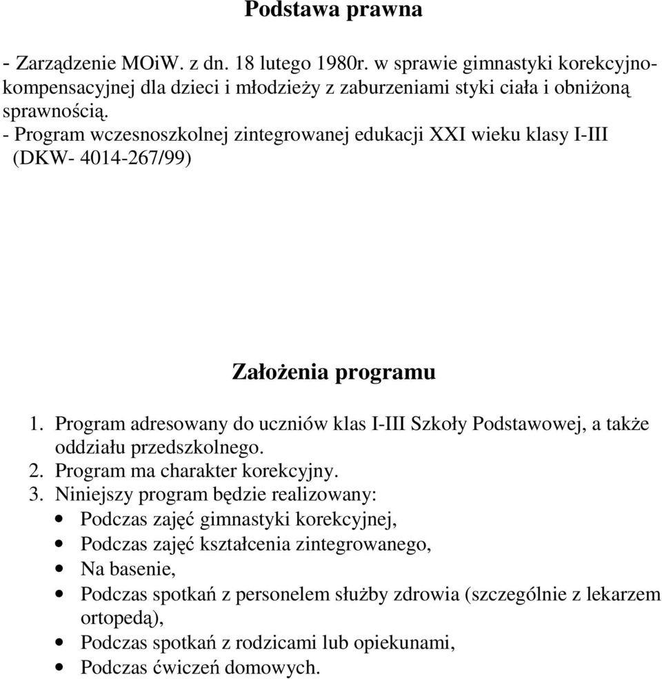 - Program wczesnoszkolnej zintegrowanej edukacji XXI wieku klasy I-III (DKW- 4014-267/99) Założenia programu 1.