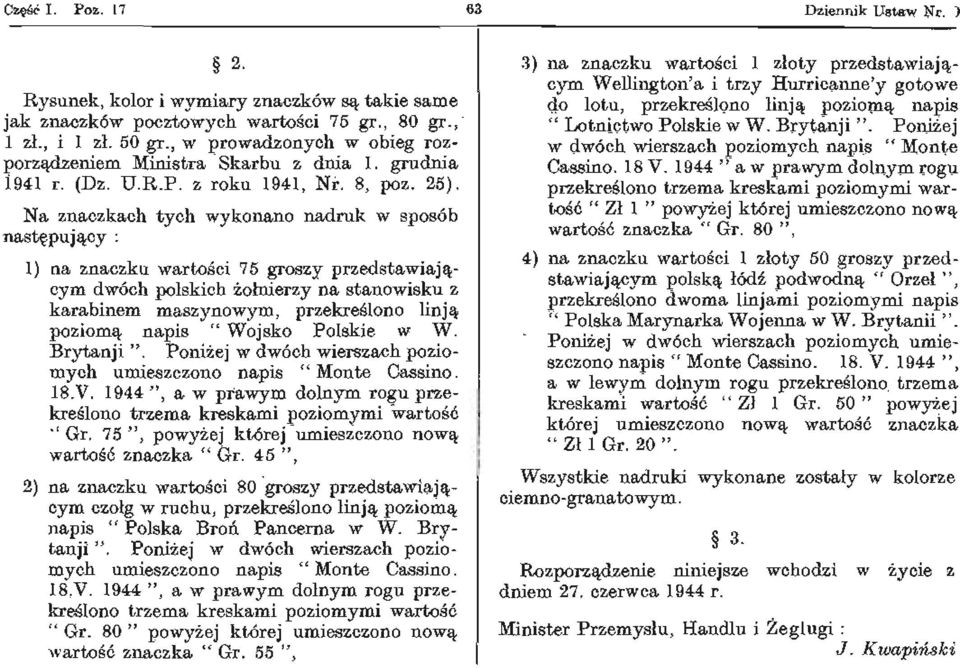 Na znaczkach tych wykonano nadruk w sposób następujący : 1) na znaczku wartości 75 groszy przedstawiającym dwóch polskich żołnierzy na stanowisku z karabinem maszynowym, przekreślono lin ją poziomą