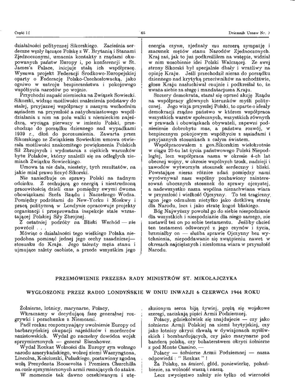 Wysuwa projekt Federacji Środkowo-Europejskiej oparty o Federację Polsko-Czechosłowacką, jako ogniwo w ustroju bezpieczeństwa i pokojowego współżycia narodów po wojnie.