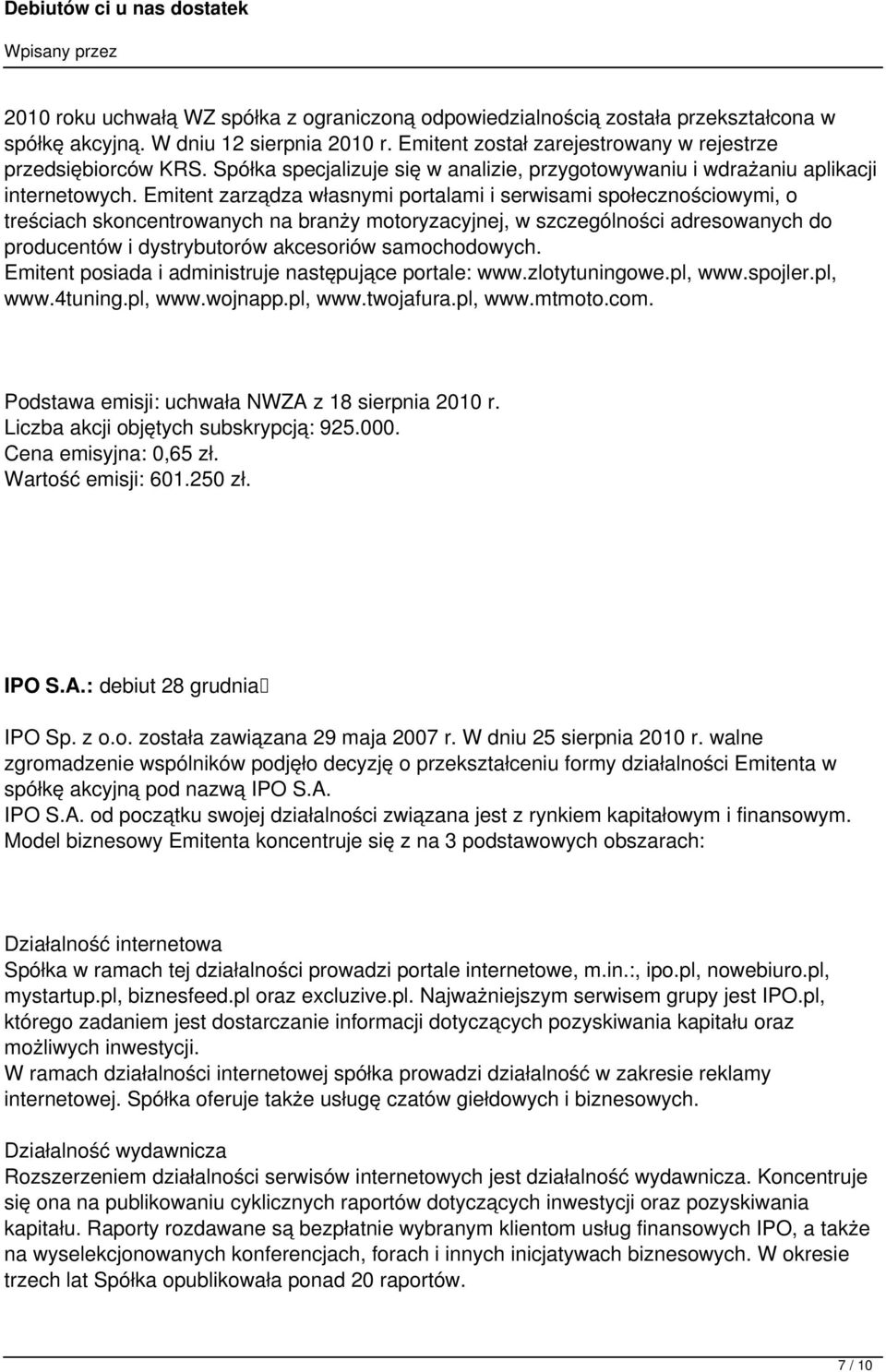 Emitent zarządza własnymi portalami i serwisami społecznościowymi, o treściach skoncentrowanych na branży motoryzacyjnej, w szczególności adresowanych do producentów i dystrybutorów akcesoriów