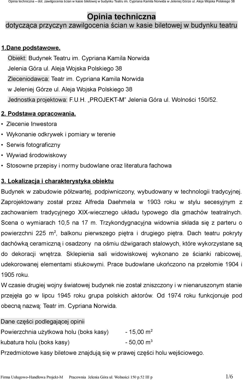 Podstawa opracowania. Zlecenie Inwestora Wykonanie odkrywek i pomiary w terenie Serwis fotograficzny Wywiad środowiskowy Stosowne przepisy i normy budowlane oraz literatura fachowa 3.