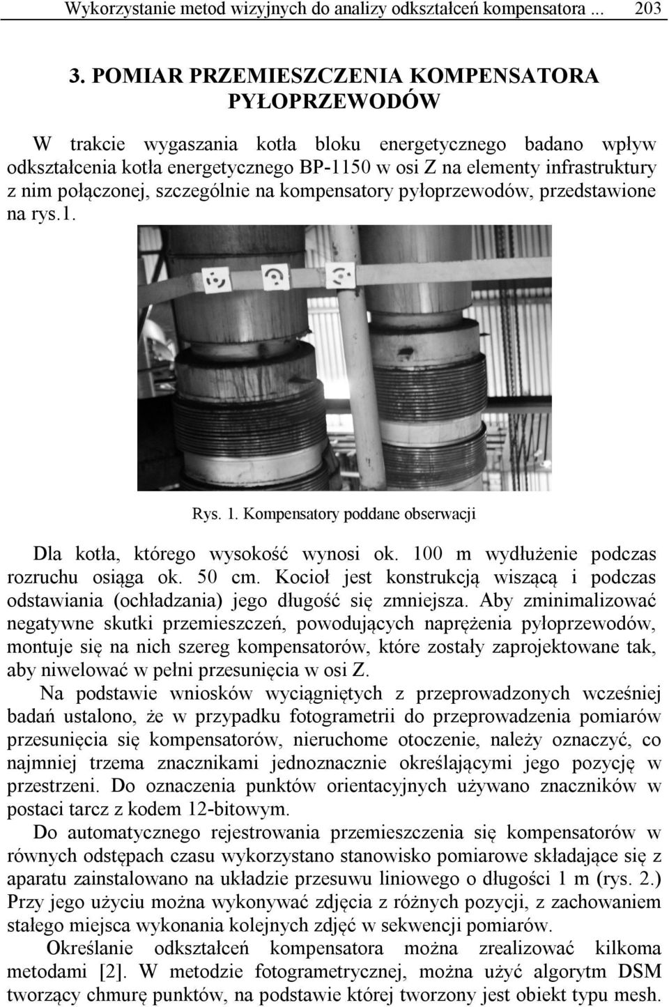 połączonej, szczególnie na kompensatory pyłoprzewodów, przedstawione na rys.1. Rys. 1. Kompensatory poddane obserwacji Dla kotła, którego wysokość wynosi ok.