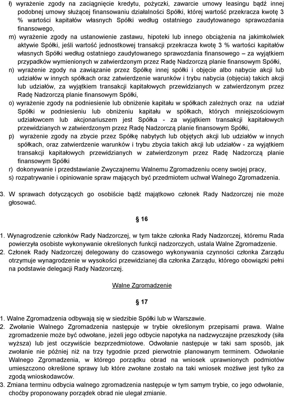 wartość jednostkowej transakcji przekracza kwotę 3 % wartości kapitałów własnych Spółki według ostatniego zaudytowanego sprawozdania finansowego za wyjątkiem przypadków wymienionych w zatwierdzonym