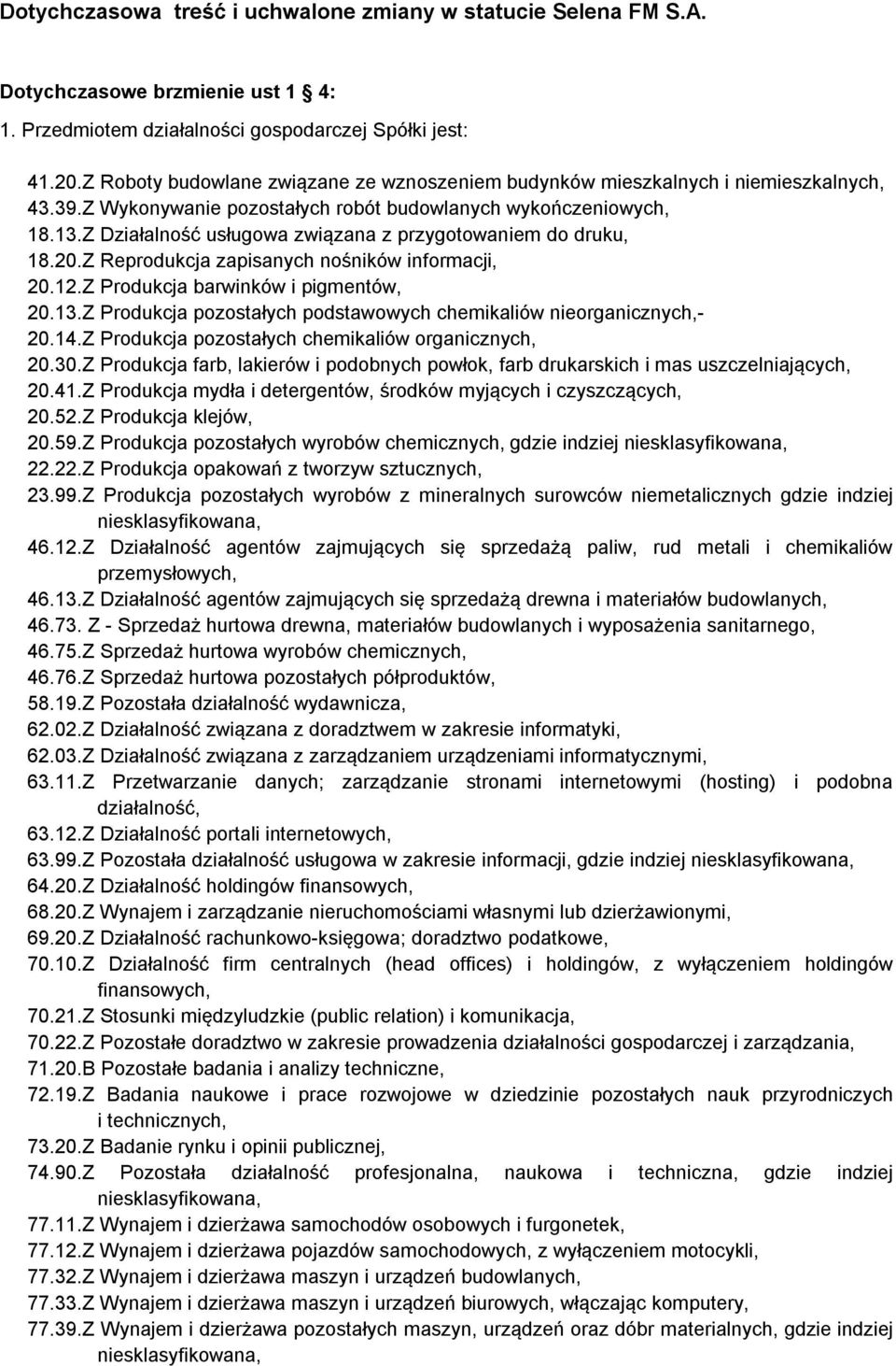 Z Działalność usługowa związana z przygotowaniem do druku, 18.20.Z Reprodukcja zapisanych nośników informacji, 20.12.Z Produkcja barwinków i pigmentów, 20.13.