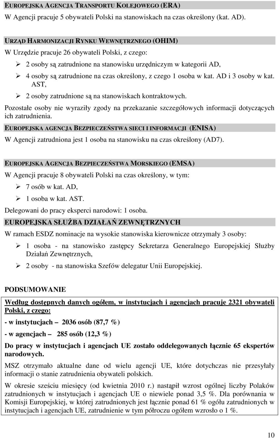 określony, z czego 1 osoba w kat. AD i 3 osoby w kat. AST, 2 osoby zatrudnione są na stanowiskach kontraktowych.