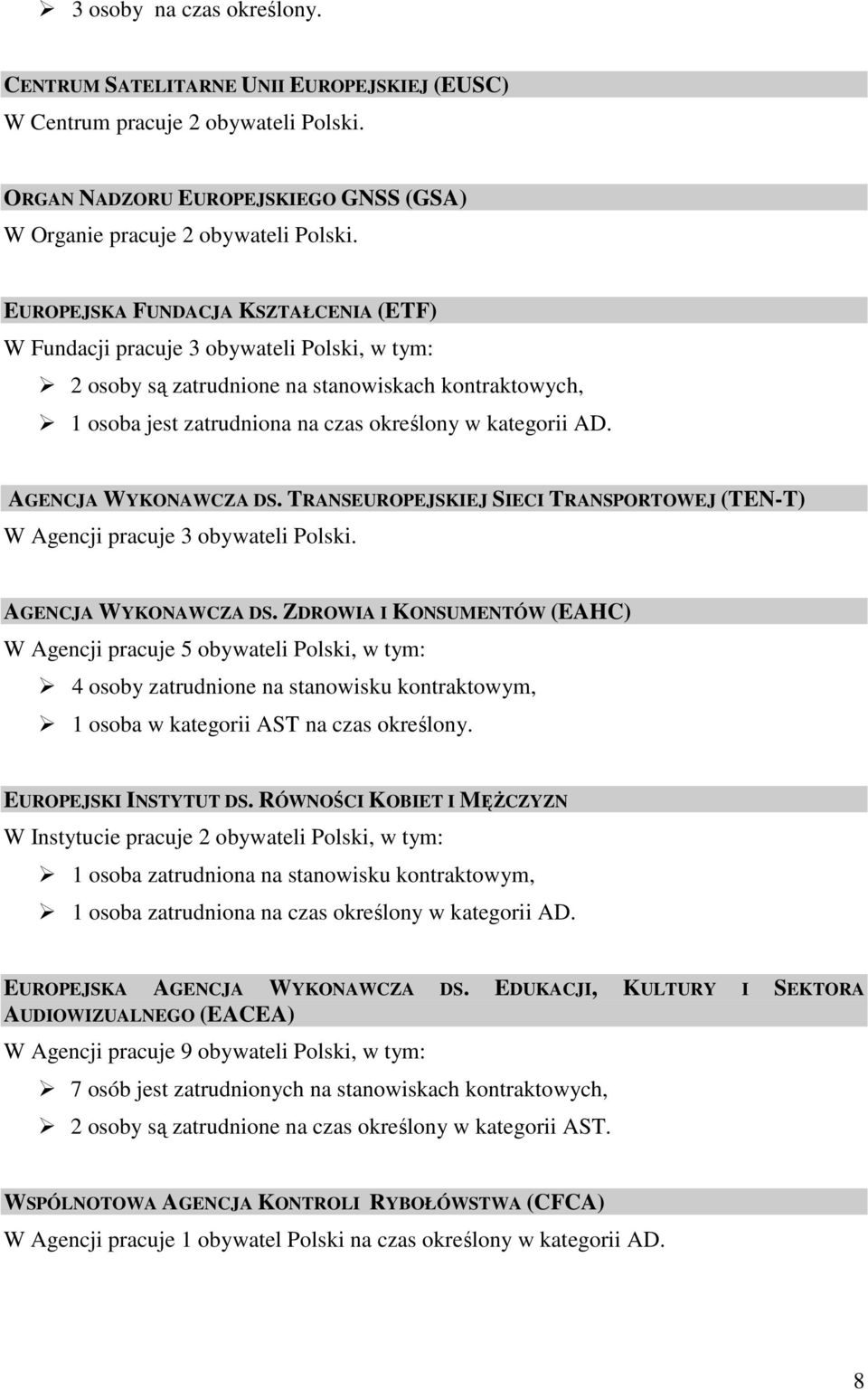 AGENCJA WYKONAWCZA DS. TRANSEUROPEJSKIEJ SIECI TRANSPORTOWEJ (TEN-T) W Agencji pracuje 3 obywateli Polski. AGENCJA WYKONAWCZA DS.