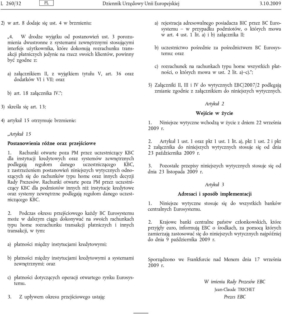 załącznikiem II, z wyjątkiem tytułu V, art. 36 oraz dodatków VI i VII; oraz b) art. 18 załącznika IV. ; 3) skreśla się art.