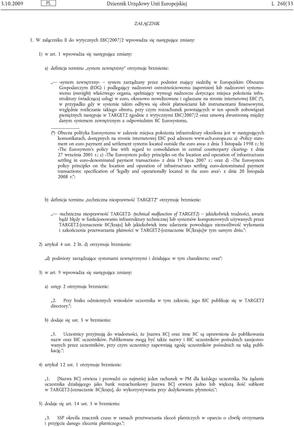 (EOG) i podlegający nadzorowi ostrożnościowemu (supervision) lub nadzorowi systemowemu (oversight) właściwego organu, spełniający wymogi nadzorcze dotyczące miejsca położenia infrastruktury