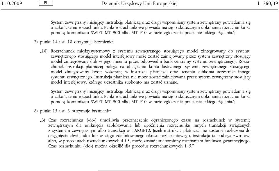 18 otrzymuje brzmienie: 18) Rozrachunek międzysystemowy z systemu zewnętrznego stosującego model zintegrowany do systemu zewnętrznego stosującego model interfejsowy może zostać zainicjowany przez