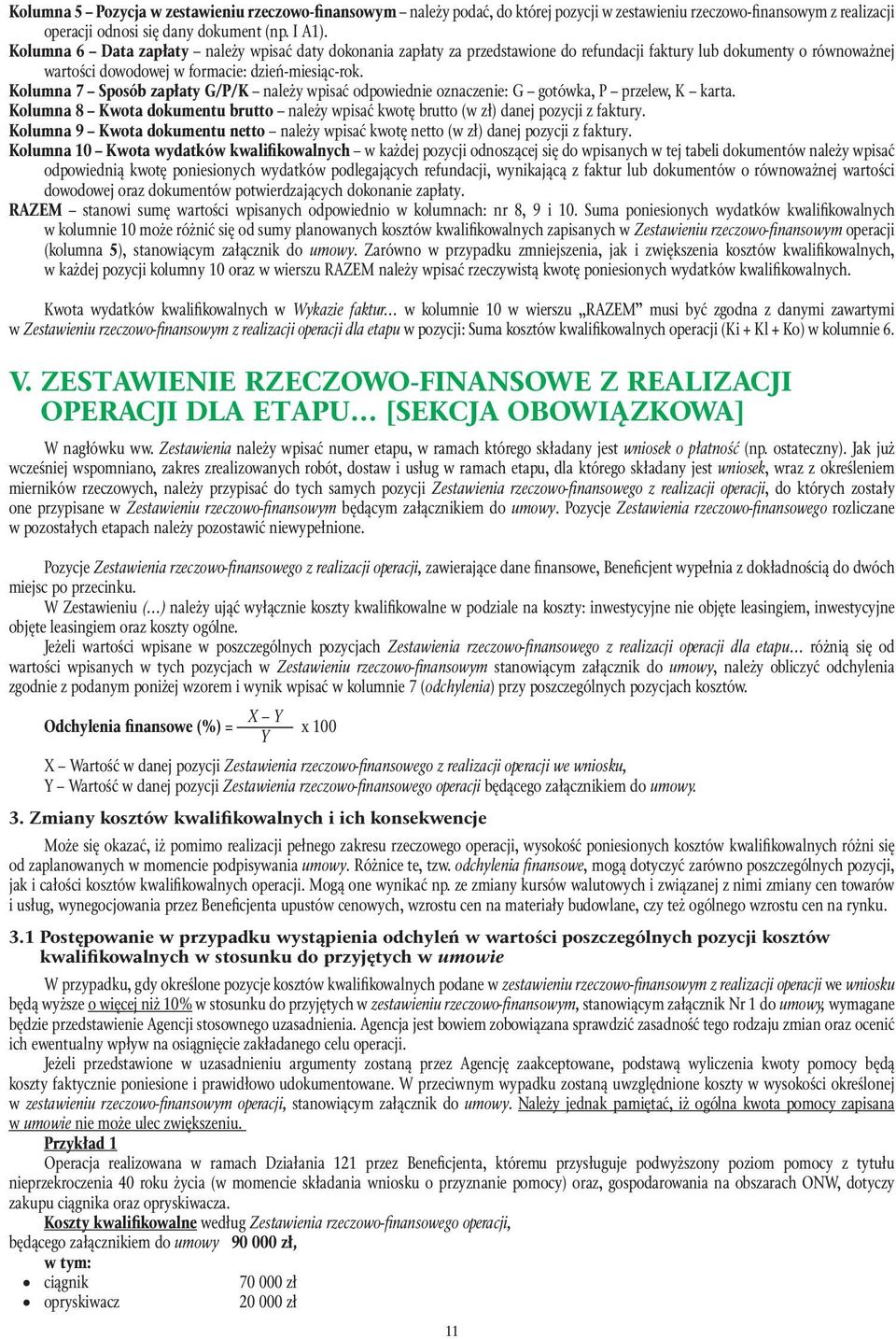 Kolumna 7 Sposób zapłaty G/P/K należy wpisać odpowiednie oznaczenie: G gotówka, P przelew, K karta. Kolumna 8 Kwota dokumentu brutto należy wpisać kwotę brutto (w zł) danej pozycji z faktury.