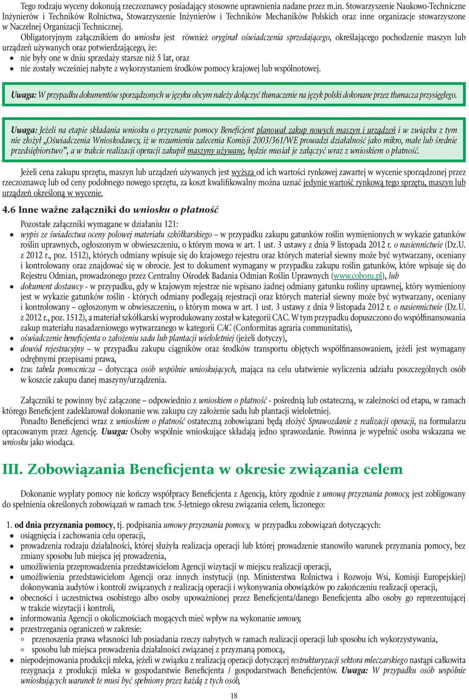 Obligatoryjnym załącznikiem do wniosku jest również oryginał oświadczenia sprzedającego, określającego pochodzenie maszyn lub urządzeń używanych oraz potwierdzającego, że: nie były one w dniu