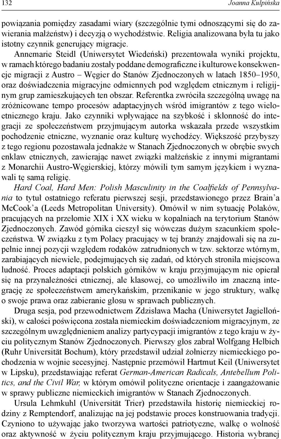 Annemarie Steidl (Uniwersytet Wiedeński) prezentowała wyniki projektu, w ramach którego badaniu zostały poddane demograficzne i kulturowe konsekwencje migracji z Austro Węgier do Stanów Zjednoczonych