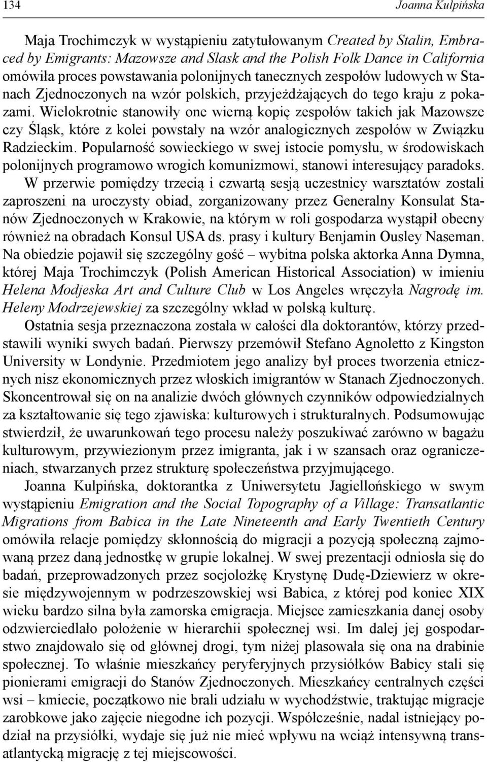 Wielokrotnie stanowiły one wierną kopię zespołów takich jak Mazowsze czy Śląsk, które z kolei powstały na wzór analogicznych zespołów w Związku Radzieckim.