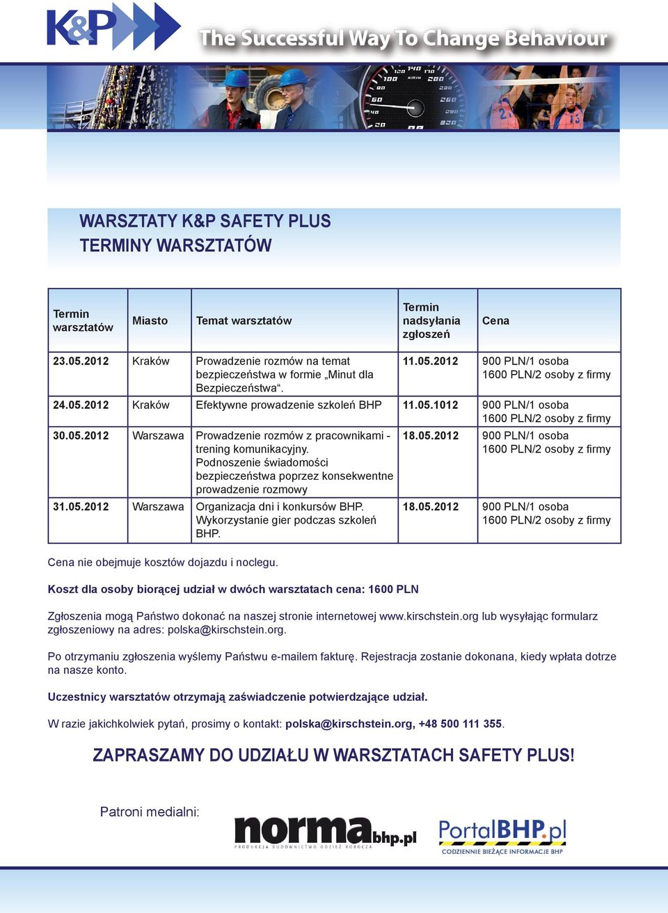 05.2012 Warszawa Prowadzenie rozmów z pracownikami - trening komunikacyjny. Podnoszenie świadomości bezpieczeństwa poprzez konsekwentne prowadzenie rozmowy 31.05.2012 Warszawa Organizacja dni i konkursów BHP.