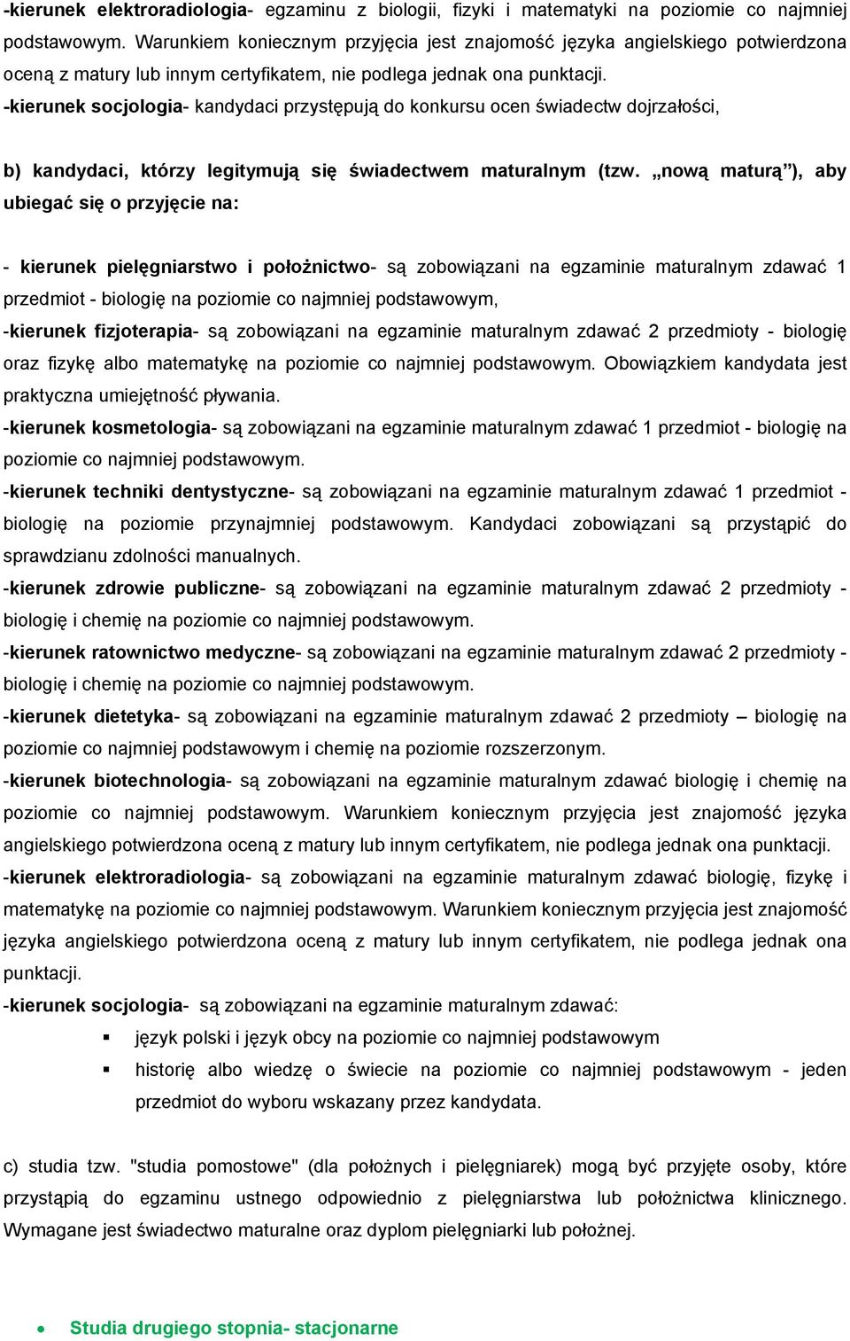 -kierunek socjologia- kandydaci przystępują do konkursu ocen świadectw dojrzałości, b) kandydaci, którzy legitymują się świadectwem maturalnym (tzw.