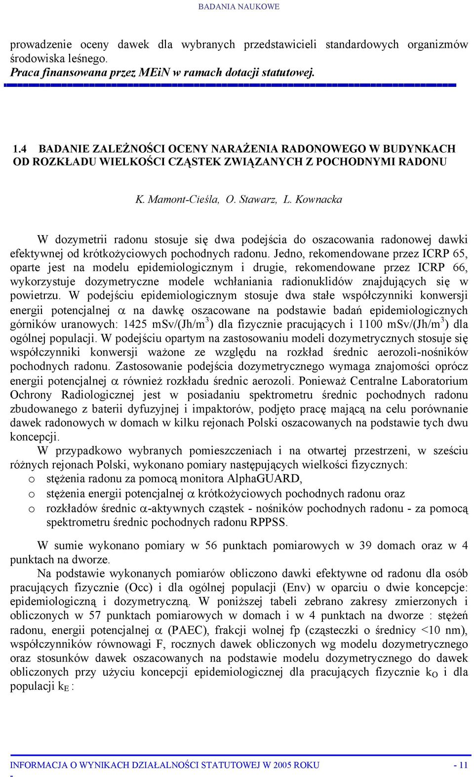 Kownacka W dozymetrii radonu stosuje się dwa podejścia do oszacowania radonowej dawki efektywnej od krótkożyciowych pochodnych radonu.