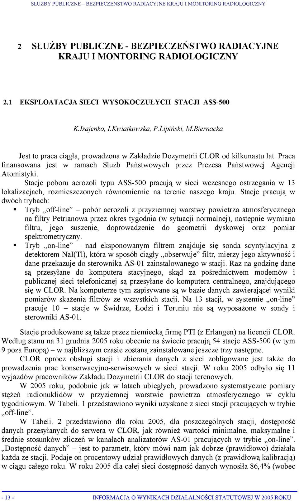 Praca finansowana jest w ramach Służb Państwowych przez Prezesa Państwowej Agencji Atomistyki.