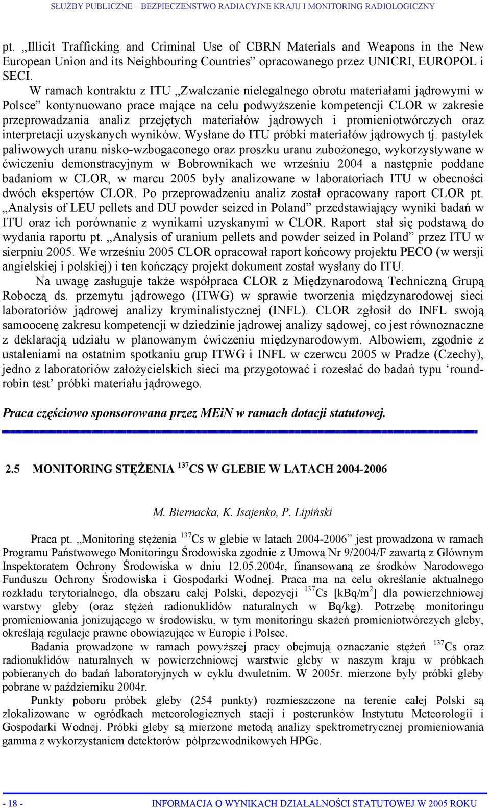 W ramach kontraktu z ITU Zwalczanie nielegalnego obrotu materiałami jądrowymi w Polsce kontynuowano prace mające na celu podwyższenie kompetencji CLOR w zakresie przeprowadzania analiz przejętych