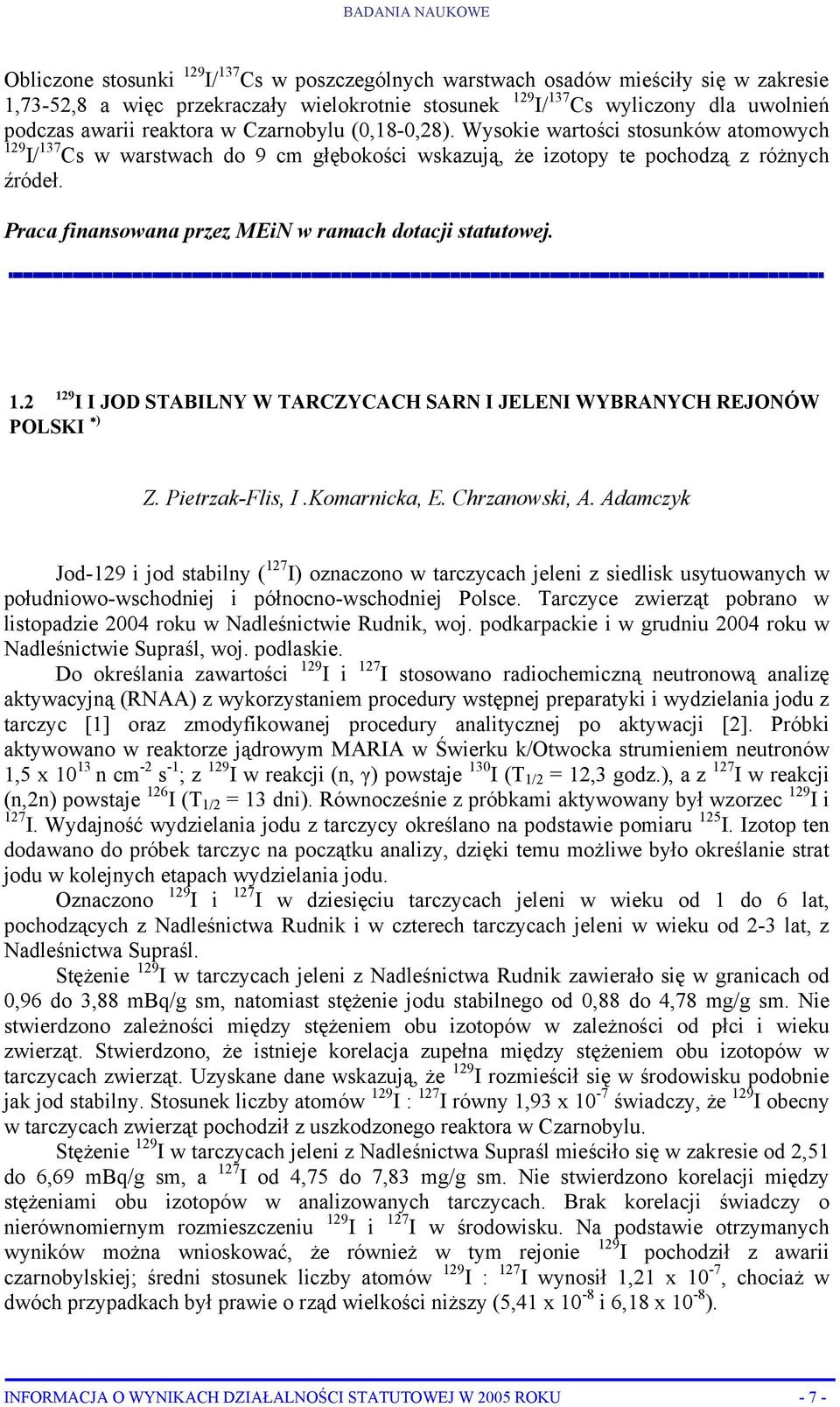 Praca finansowana przez MEiN w ramach dotacji statutowej. 1.2 129 I I JOD STABILNY W TARCZYCACH SARN I JELENI WYBRANYCH REJONÓW POLSKI ) Z. Pietrzak-Flis, I.Komarnicka, E. Chrzanowski, A.