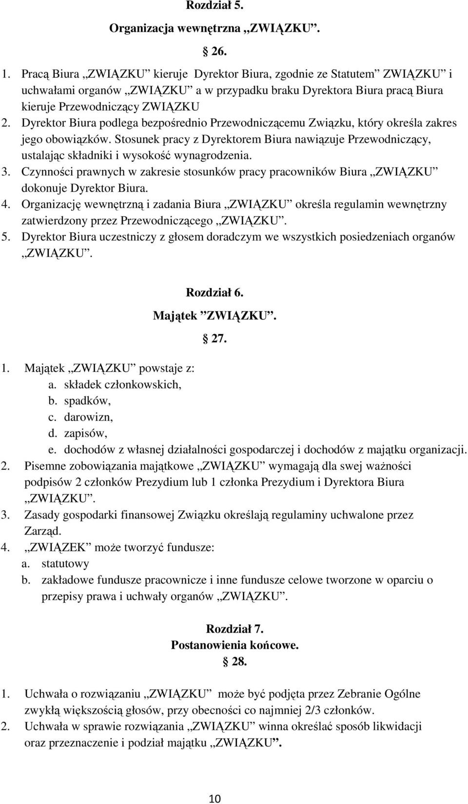 Dyrektor Biura podlega bezpośrednio Przewodniczącemu Związku, który określa zakres jego obowiązków.