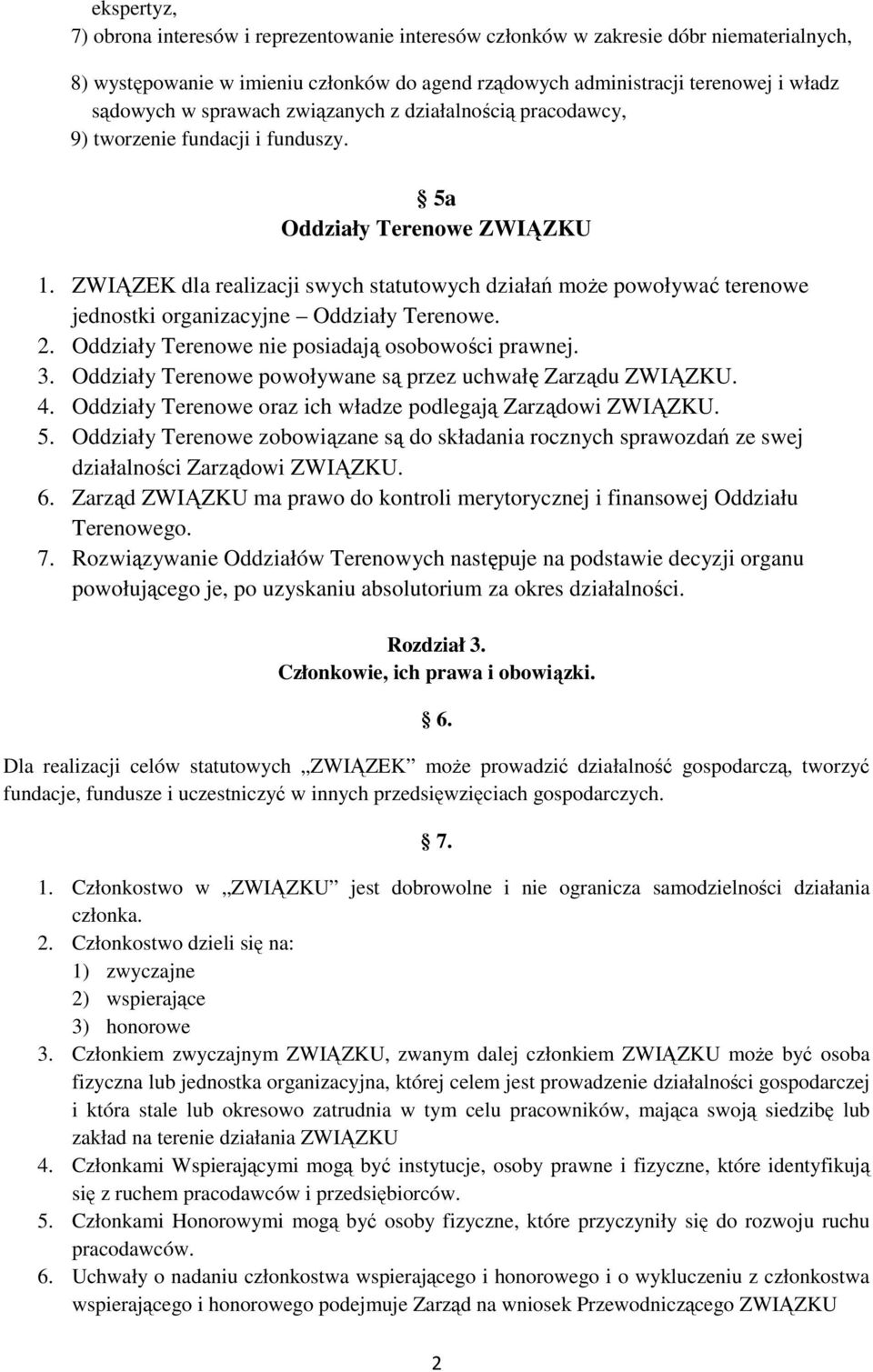 ZWIĄZEK dla realizacji swych statutowych działań może powoływać terenowe jednostki organizacyjne Oddziały Terenowe. 2. Oddziały Terenowe nie posiadają osobowości prawnej. 3.