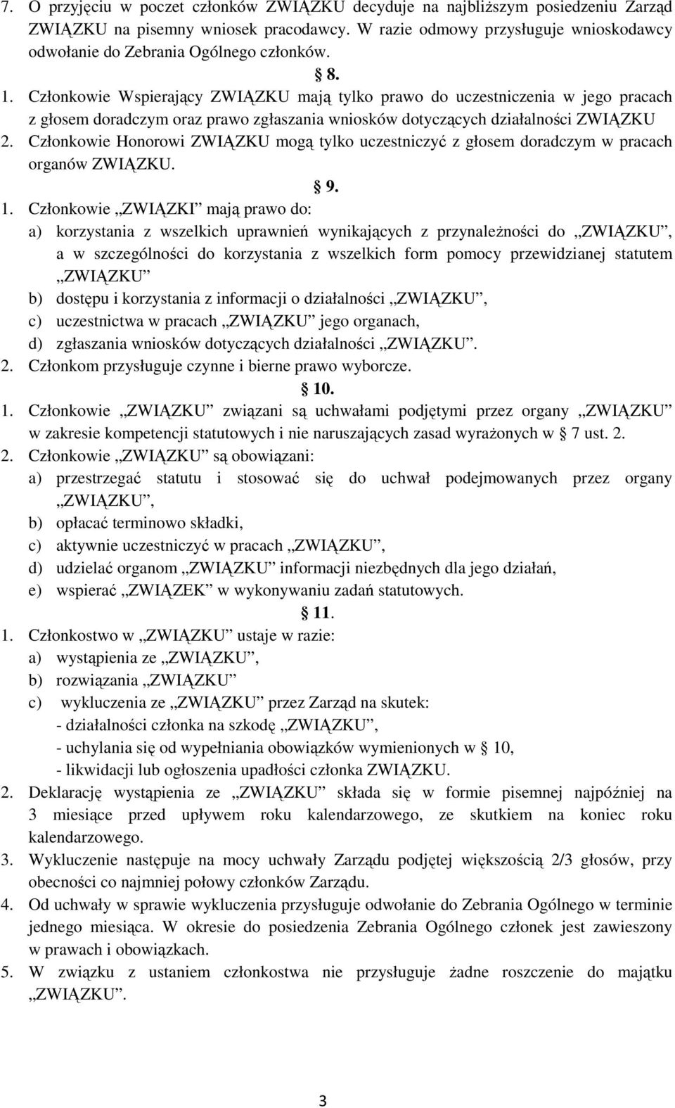 Członkowie Wspierający ZWIĄZKU mają tylko prawo do uczestniczenia w jego pracach z głosem doradczym oraz prawo zgłaszania wniosków dotyczących działalności ZWIĄZKU 2.