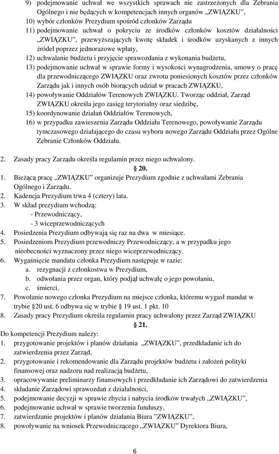 i przyjęcie sprawozdania z wykonania budżetu, 13) podejmowanie uchwał w sprawie formy i wysokości wynagrodzenia, umowy o pracę dla przewodniczącego ZWIĄZKU oraz zwrotu poniesionych kosztów przez