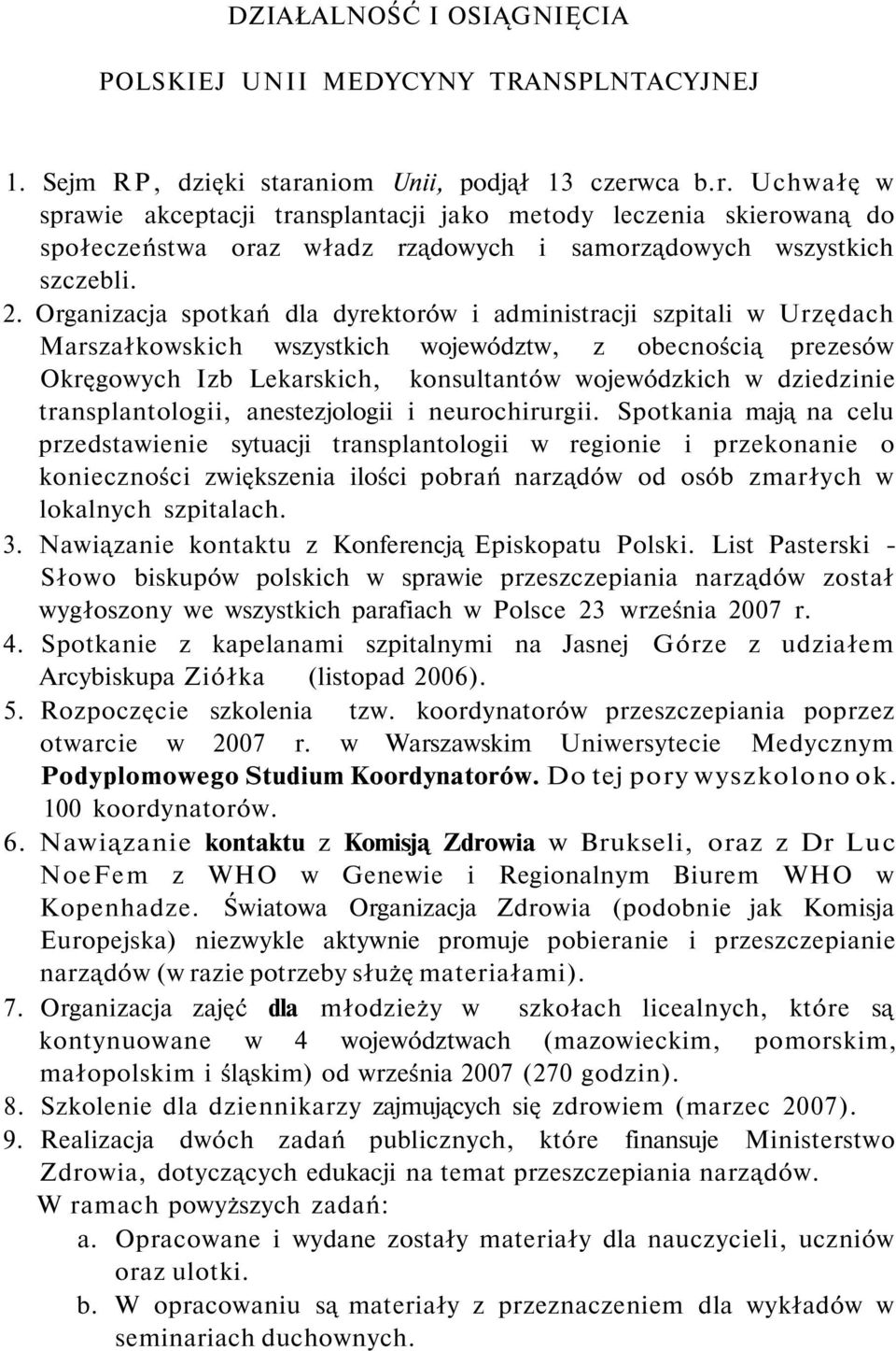 Organizacja spotkań dla dyrektorów i administracji szpitali w Urzędach Marszałkowskich wszystkich województw, z obecnością prezesów Okręgowych Izb Lekarskich, konsultantów wojewódzkich w dziedzinie