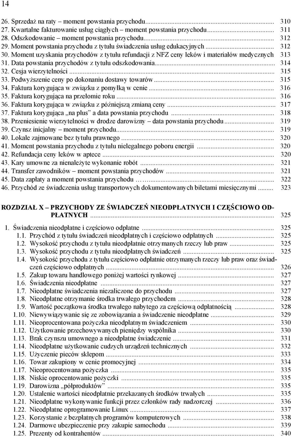 Data powstania przychodów z tytułu odszkodowania... 314 32. Cesja wierzytelności... 315 33. Podwyższenie ceny po dokonaniu dostawy towarów... 315 34. Faktura korygująca w związku z pomyłką w cenie.