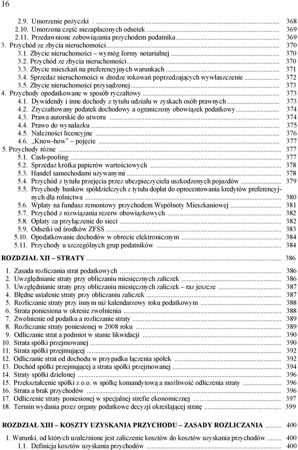 Zbycie nieruchomości przysądzonej... 373 4. Przychody opodatkowane w sposób ryczałtowy... 373 4.1. Dywidendy i inne dochody z tytułu udziału w zyskach osób prawnych... 373 4.2.