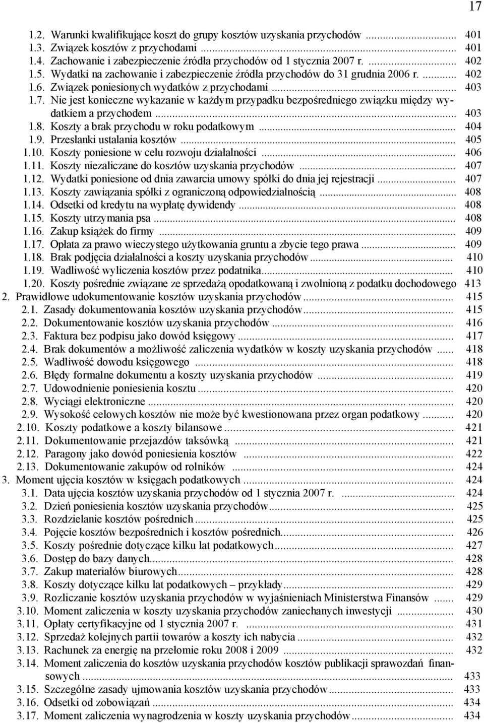 Nie jest konieczne wykazanie w każdym przypadku bezpośredniego związku między wydatkiem a przychodem... 403 1.8. Koszty a brak przychodu w roku podatkowym... 404 1.9. Przesłanki ustalania kosztów.