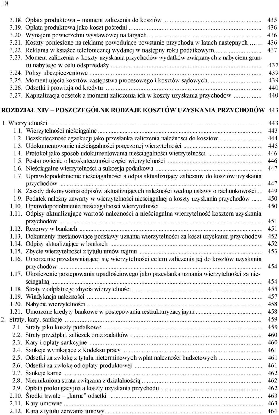 Moment zaliczenia w koszty uzyskania przychodów wydatków związanych z nabyciem gruntu nabytego w celu odsprzedaży... 437 3.24. Polisy ubezpieczeniowe... 439 3.25.