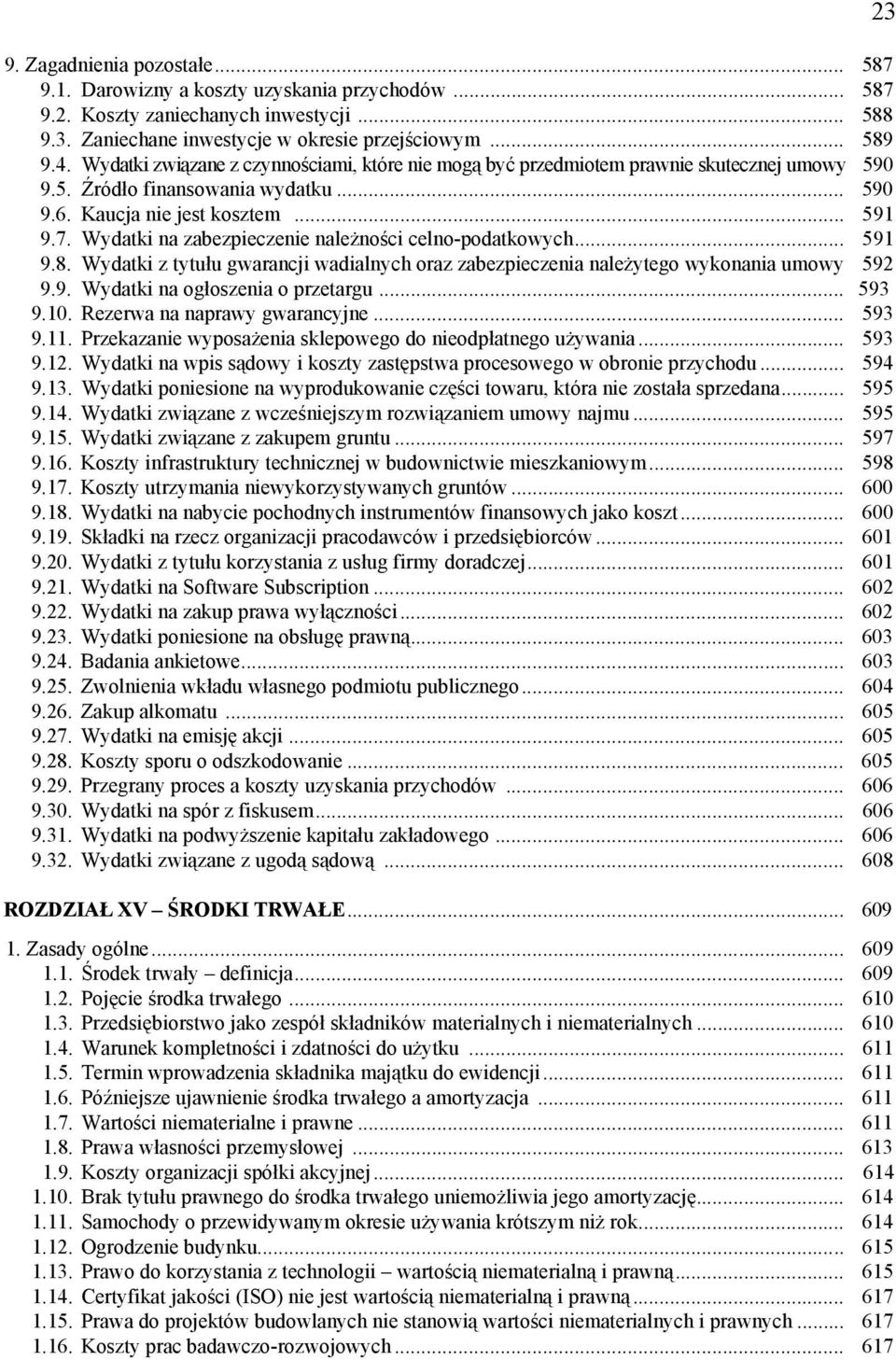 Wydatki na zabezpieczenie należności celno-podatkowych... 591 9.8. Wydatki z tytułu gwarancji wadialnych oraz zabezpieczenia należytego wykonania umowy 592 9.9. Wydatki na ogłoszenia o przetargu.